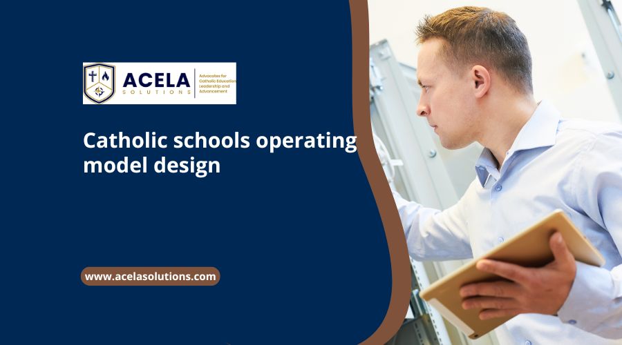 Catholic schools operating model design