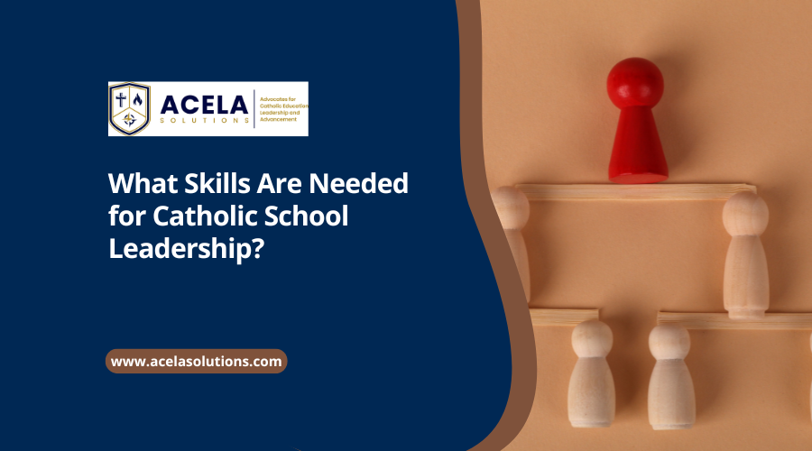 What Skills Are Needed for Catholic School Leadership?