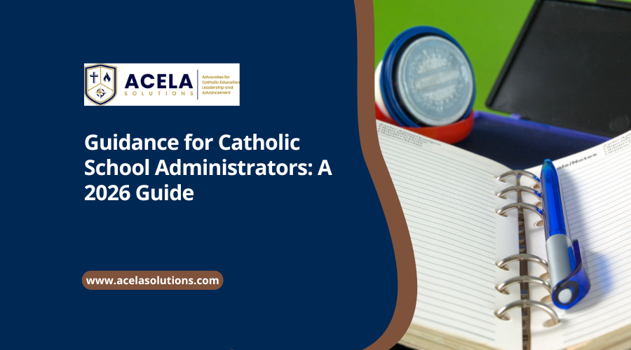 Guidance for Catholic School Administrators: A 2026 Guide