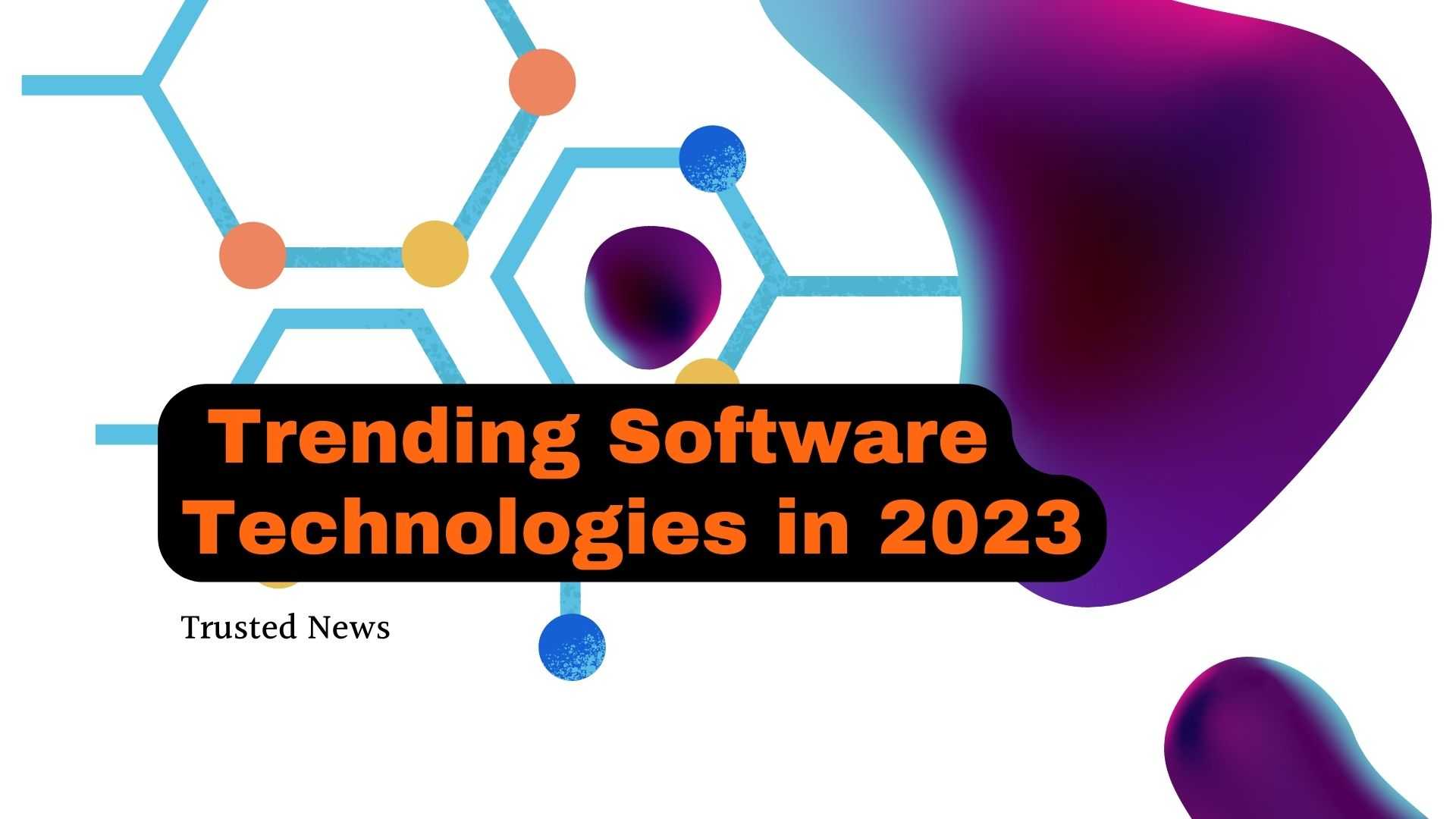 The Latest Trends in Software Technologies & The Benefits in 2023