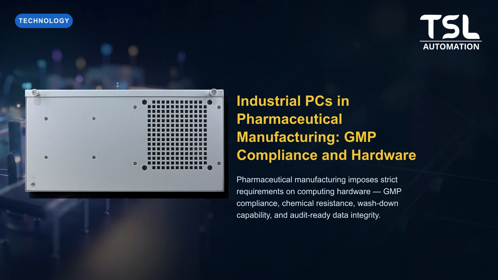 Industrial PCs in Pharmaceutical Manufacturing: GMP Compliance and Hardware Selection