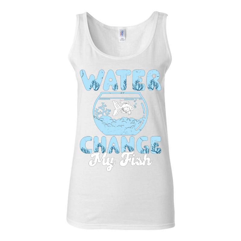 Water Change My Fish Tank Top T-Shirt