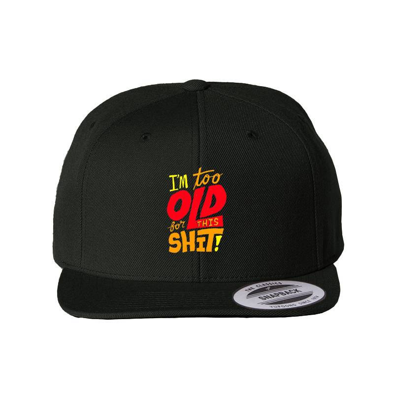 I'm Too Old Snapback Cap