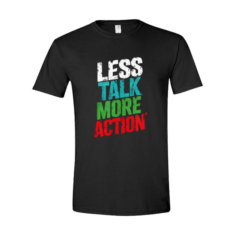 Less Talk More Action T-Shirt
