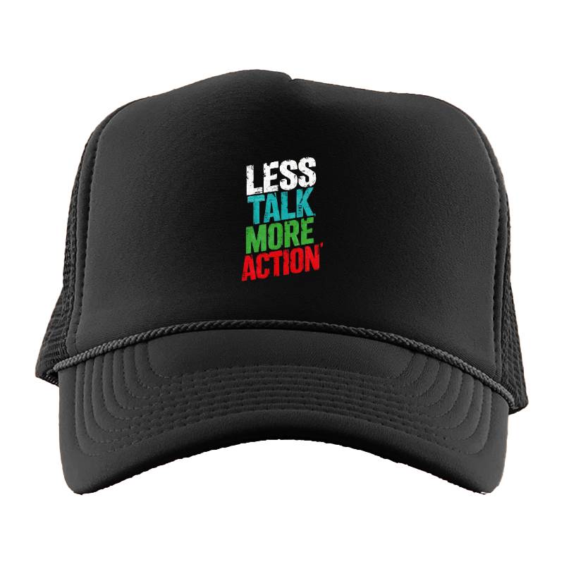 Less Talk More Action Trucker Hat