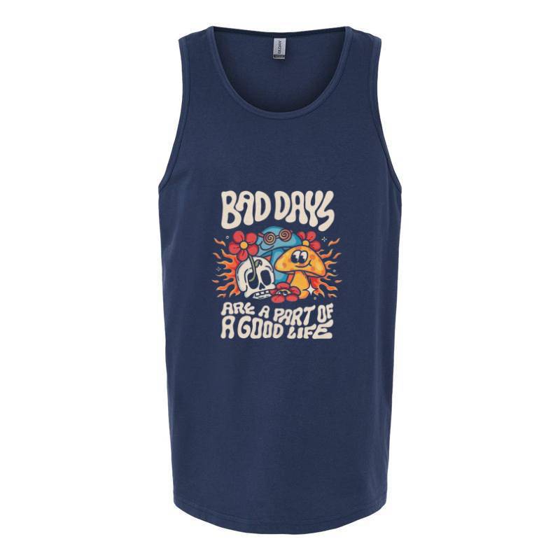 BAD DAYS ARE A PART OF GOOD LIFE Tank Top T-Shirt