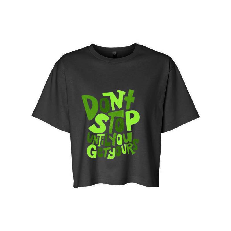 Dont Stop Until You Get Yours T-Shirt