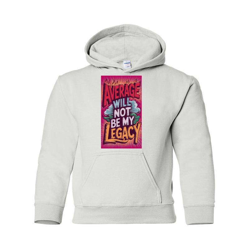 Average Will Not Be My Legacy Hooded Sweatshirt