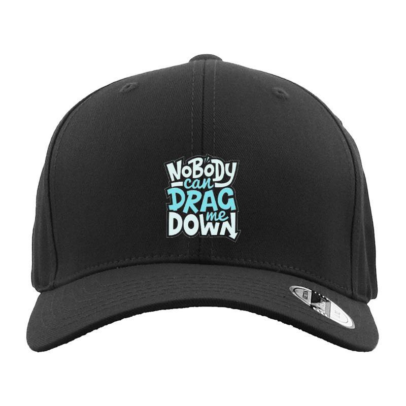 No Body Can Drag Me Down Hat