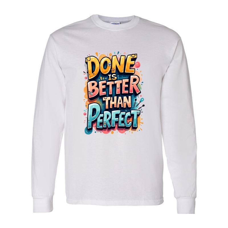Done Is Better Than Perfect Long Sleeve Shirt
