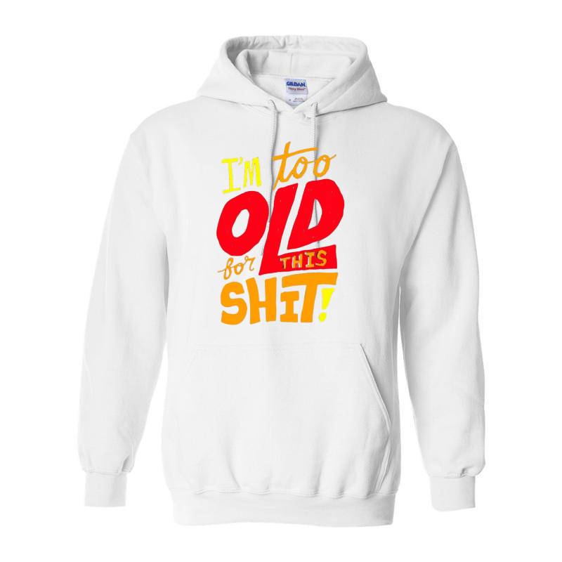 I'm Too Old Hoodie