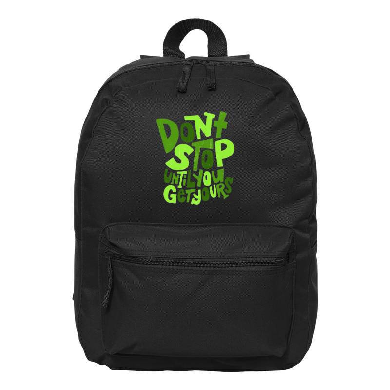Dont Stop Until You Get Yours Backpack