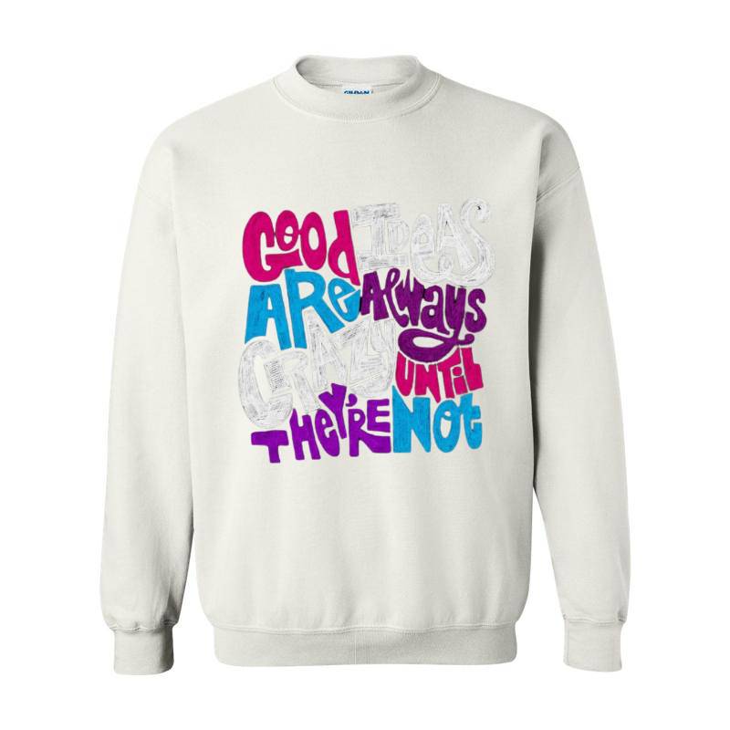 Good Ideas Are Always Crazy Crewneck Sweatshirt 