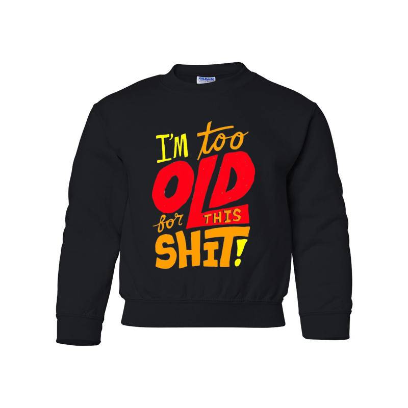 I'm Too Old Youth Crewneck Sweatshirt 