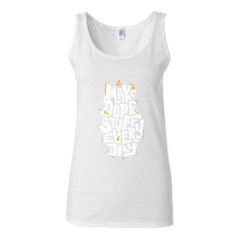 Make Dope Stuff Every Day Tank Top T-Shirt
