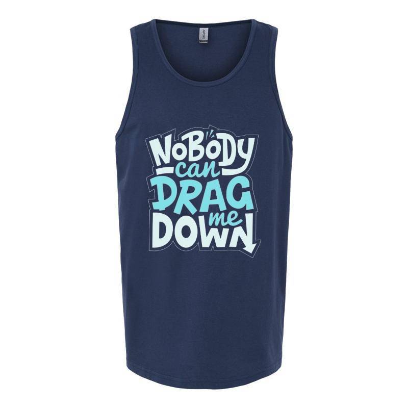 No Body Can Drag Me Down Tank Top T-Shirt