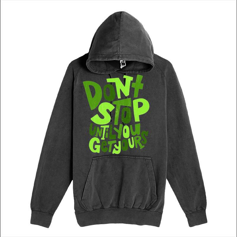 Dont Stop Until You Get Yours Hoodie