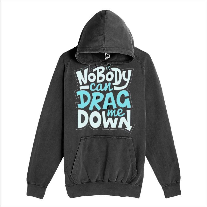 No Body Can Drag Me Down Hoodie