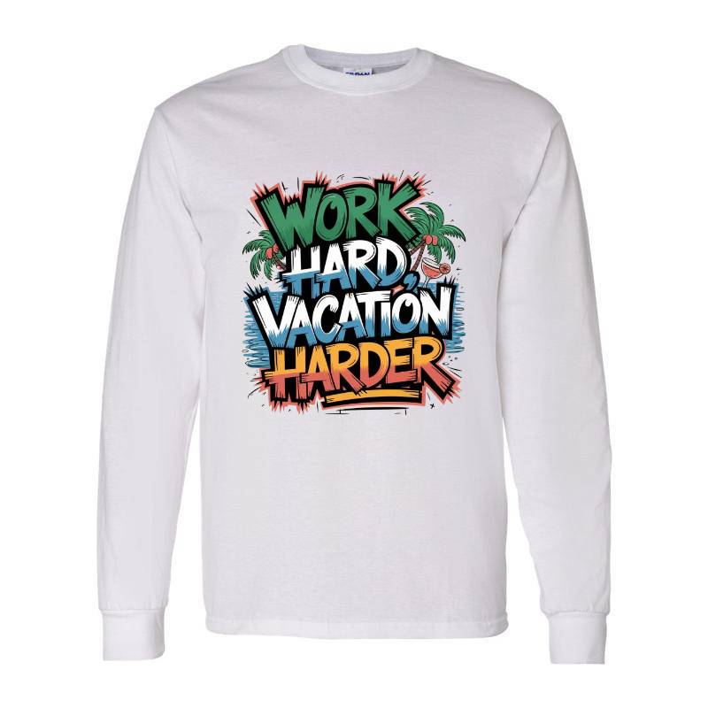 Work Hard Vacation Harder Long Sleeve Shirt
