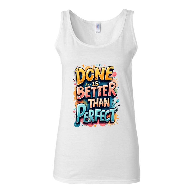 Done Is Better Than Perfect Tank Top T-Shirt