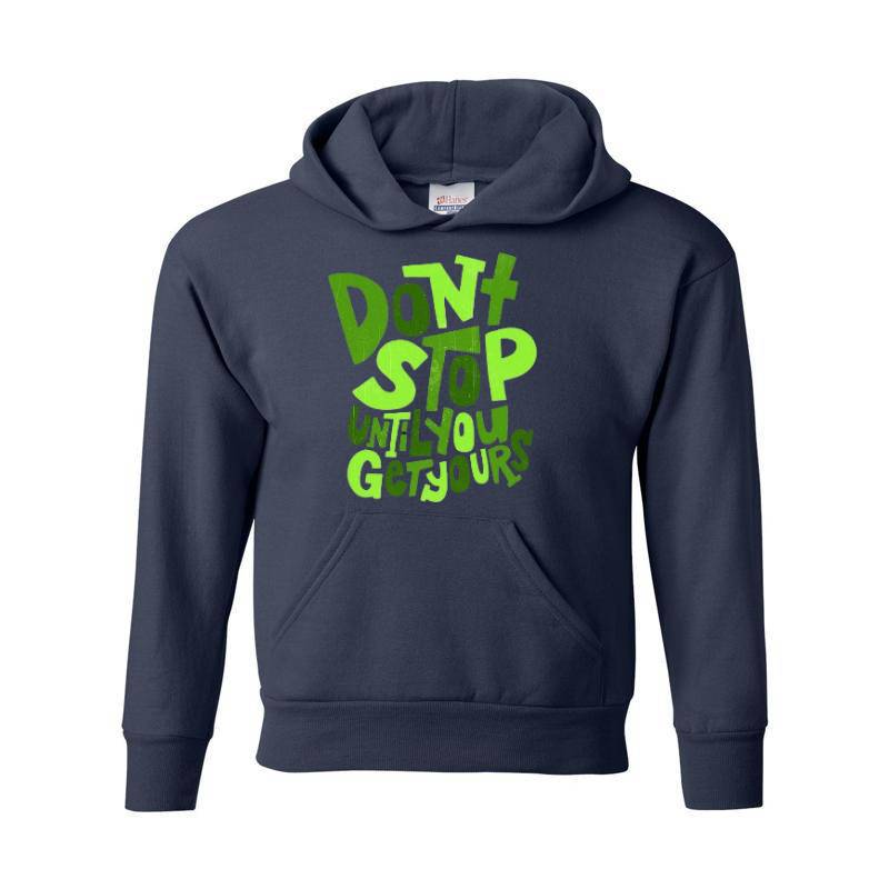 Dont Stop Until You Get Yours Hoodie