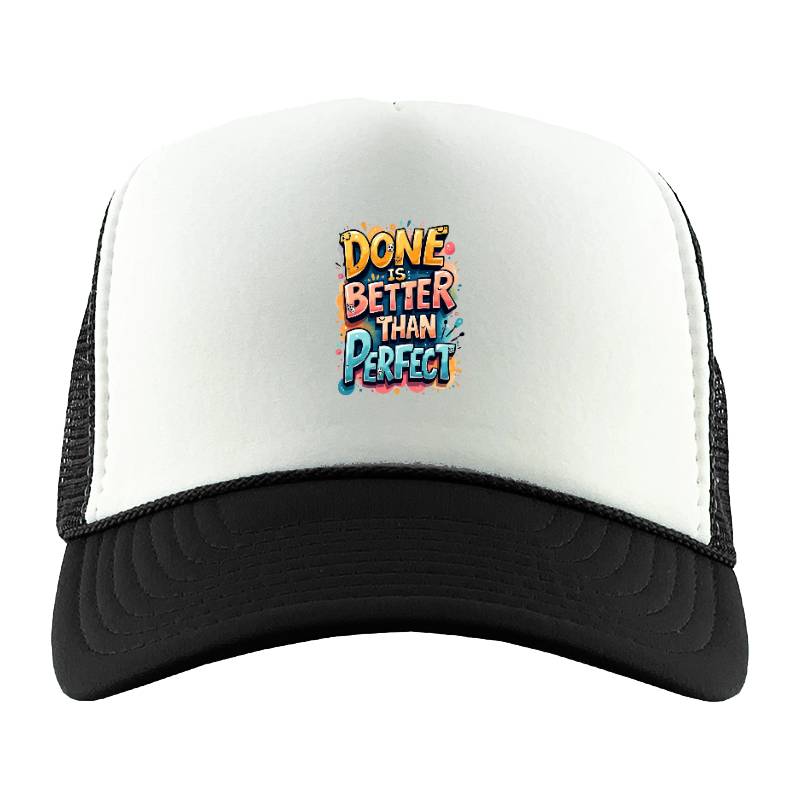 Done Is Better Than Perfect Trucker Hat