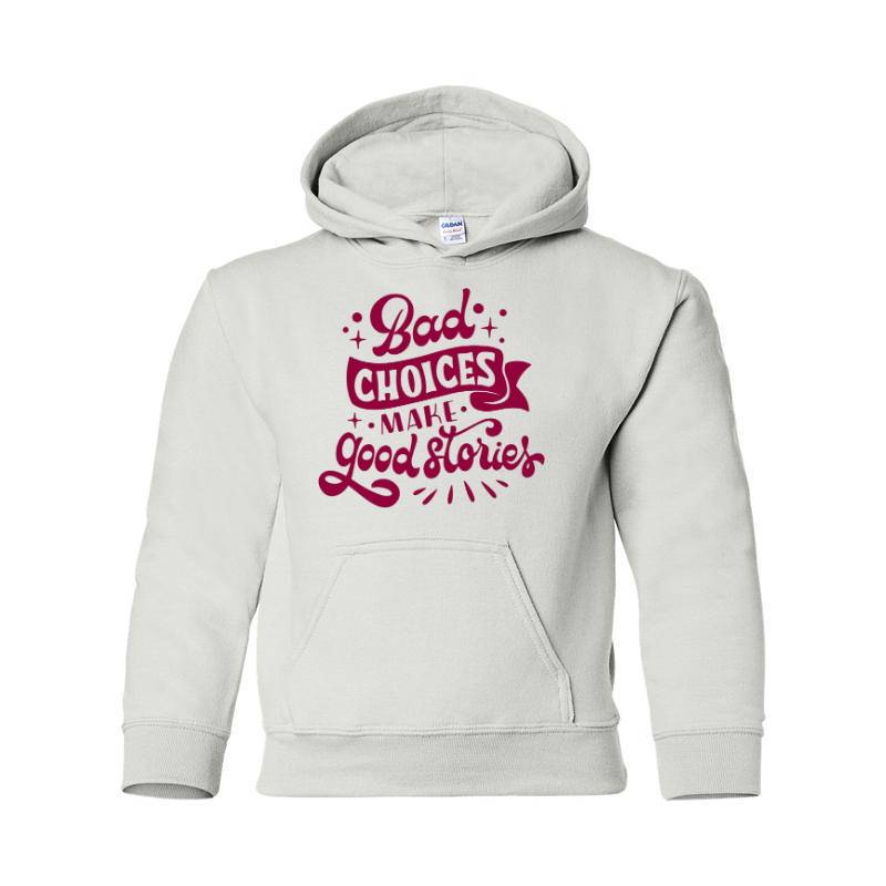 Bad choices make good stories Hooded Sweatshirt