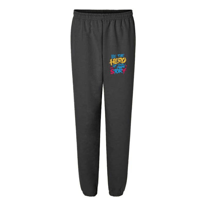 Be The Hero Of Your Own Story Sweatpants