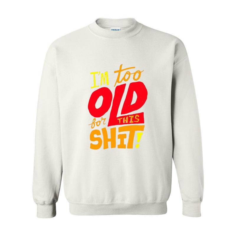 I'm Too Old Crewneck Sweatshirt 