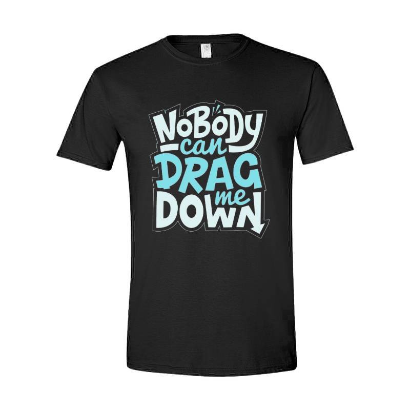 No Body Can Drag Me Down T-Shirt