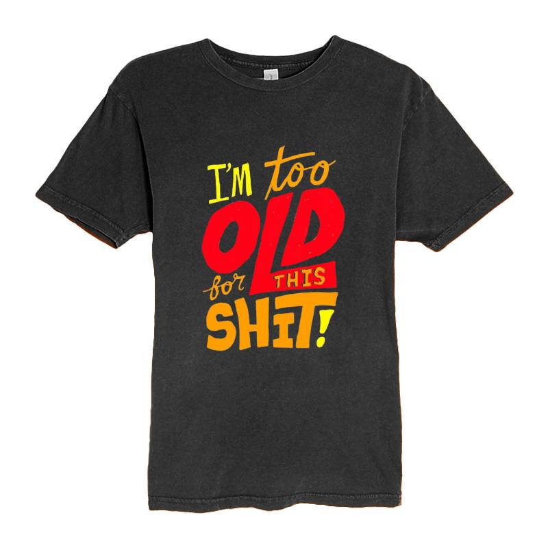 I'm Too Old T-Shirt