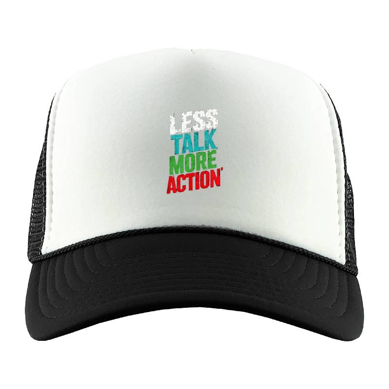 Less Talk More Action Trucker Hat