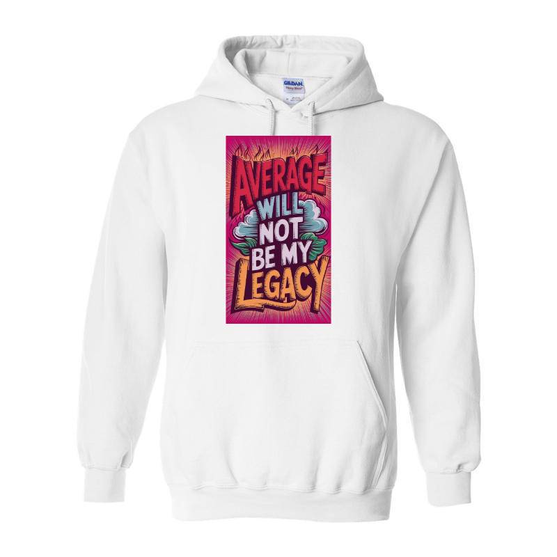 Average Will Not Be My Legacy Hoodie