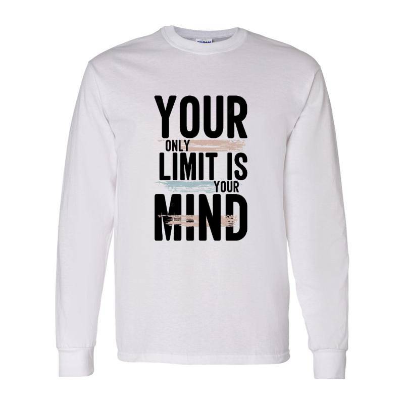 Your Only Limit Is Your Mind Long Sleeve Shirt