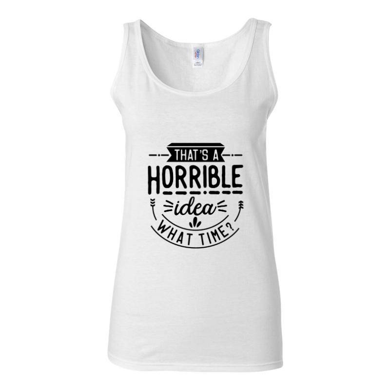 That is a horrible idea Tank Top T-Shirt