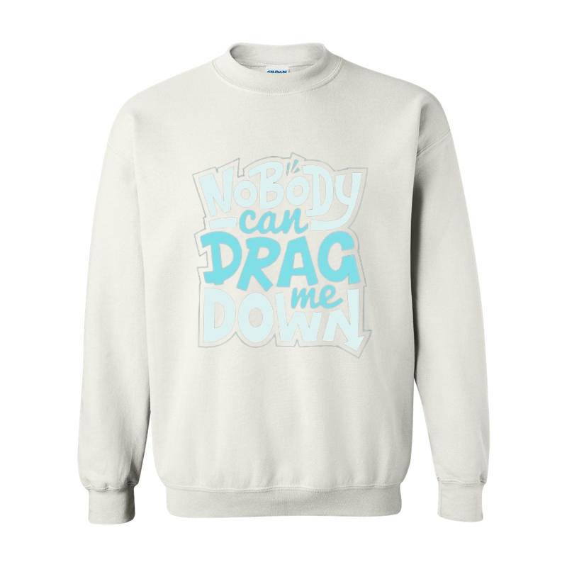 No Body Can Drag Me Down Crewneck Sweatshirt 