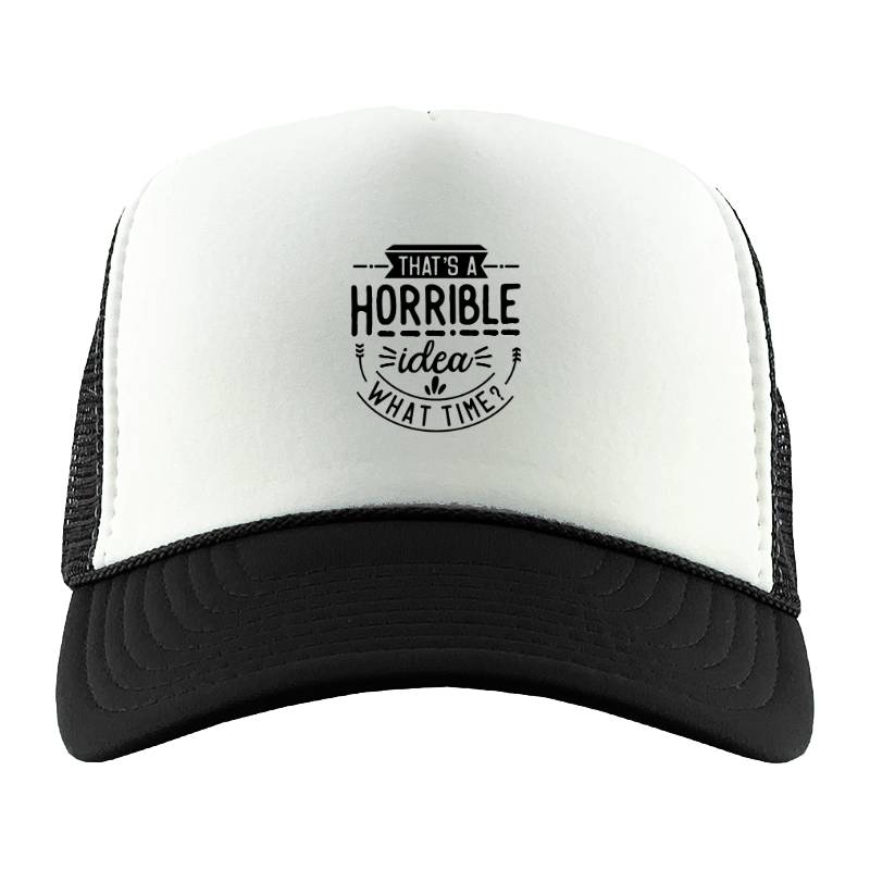 That is a horrible idea Trucker Hat