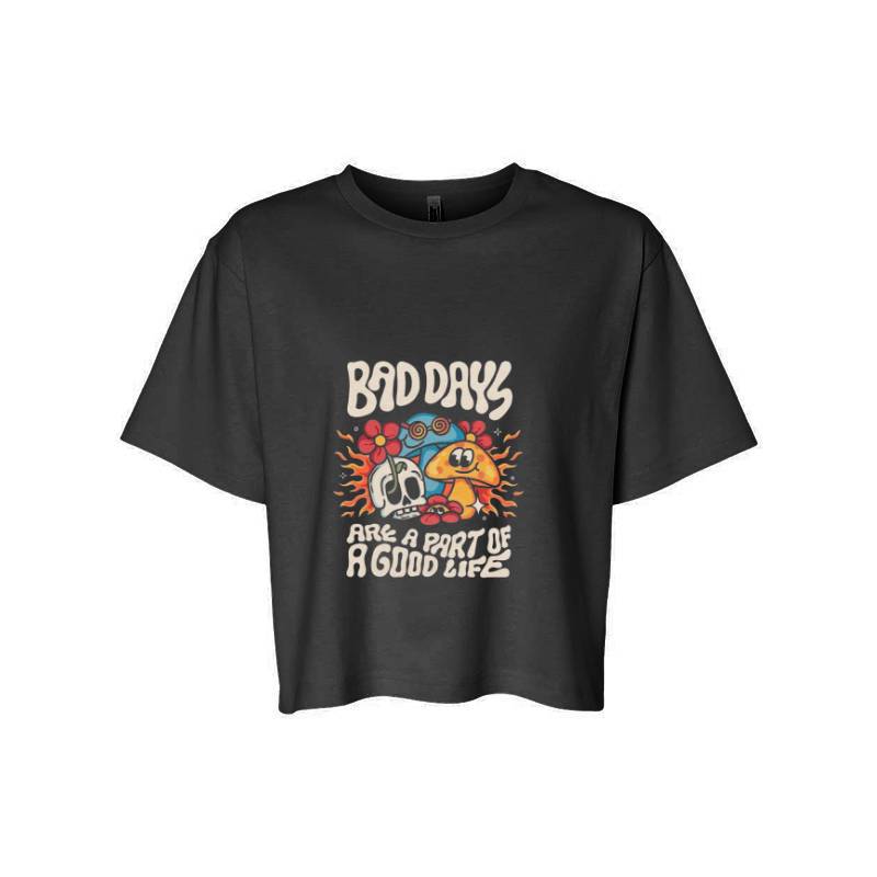 BAD DAYS ARE A PART OF GOOD LIFE T-Shirt