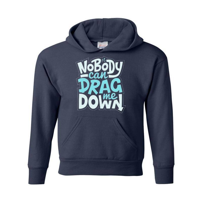 No Body Can Drag Me Down Hoodie