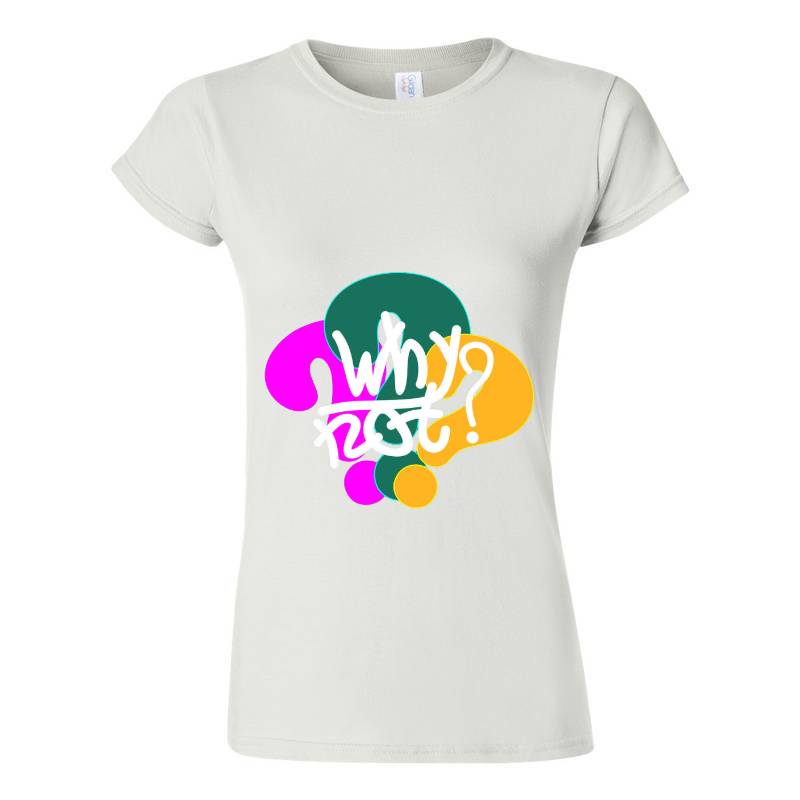 Why Not T-Shirt