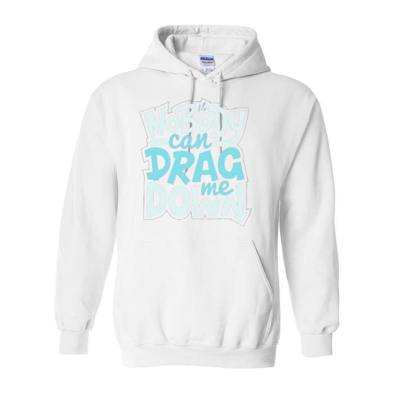 No Body Can Drag Me Down Hoodie