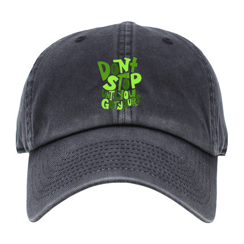 Dont Stop Until You Get Yours Baseball Cap