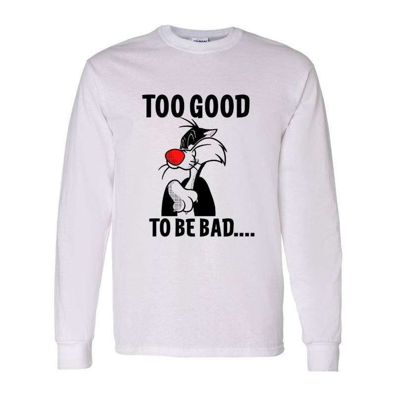Too Good To Be Bad Long Sleeve Shirt