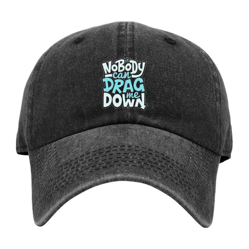 No Body Can Drag Me Down Baseball Cap