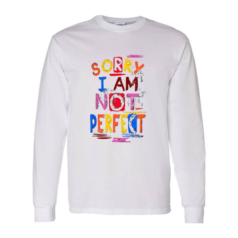 Sorry I Am Not Perfect Long Sleeve Shirt