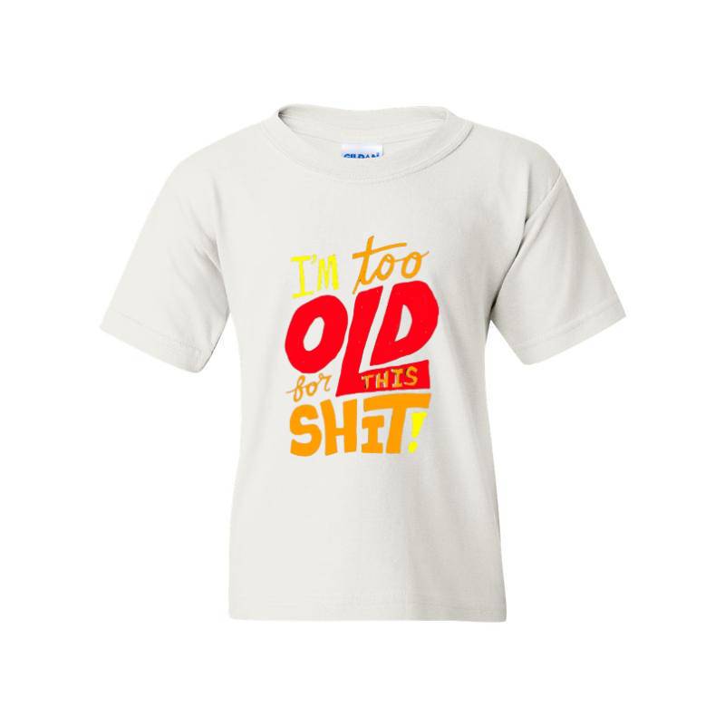 I'm Too Old T-Shirt