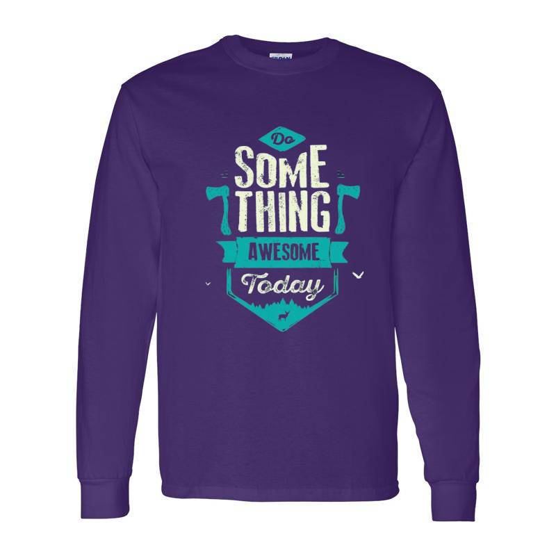 Some Thing Awesome Today Long Sleeve Shirt