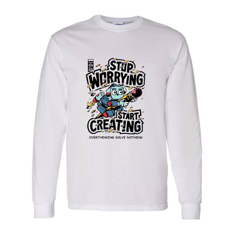 Stop Worrying Start Creating Long Sleeve Shirt