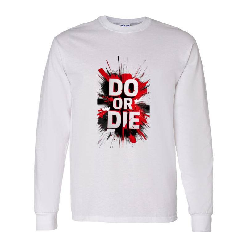 Do Or Die Long Sleeve Shirt