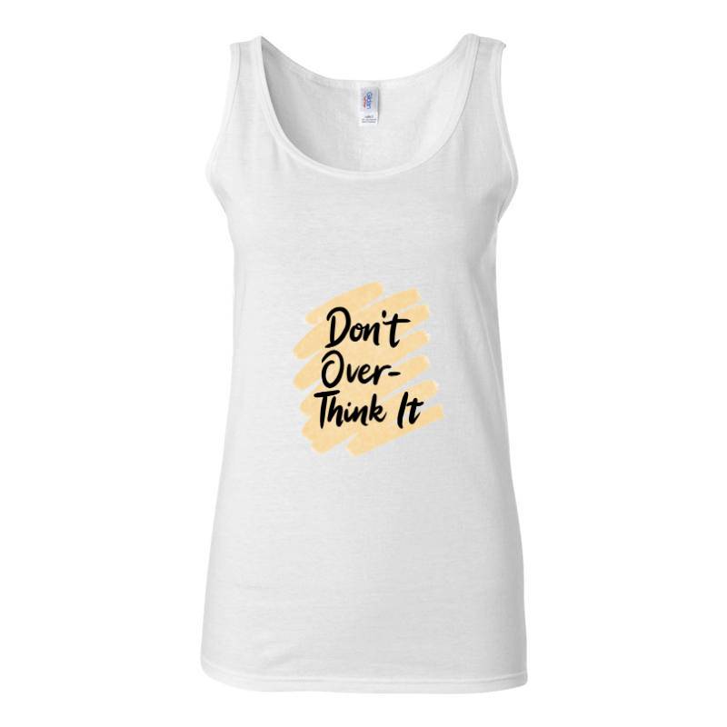 Don't over think it Tank Top T-Shirt
